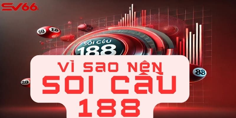 Vì sao nên soi cầu 188